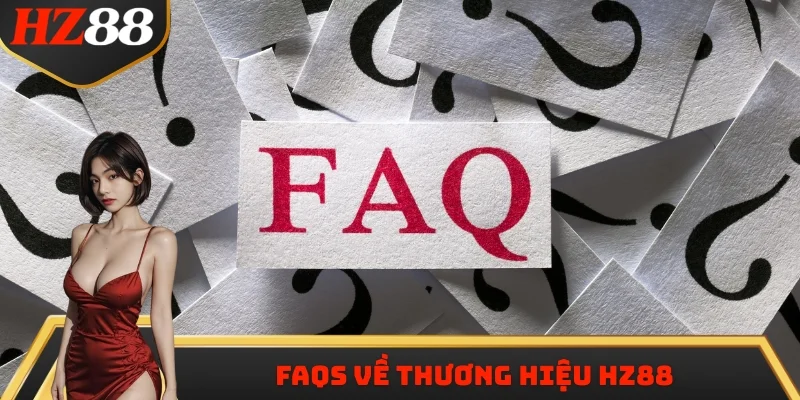FAQs về thương hiệu HZ88